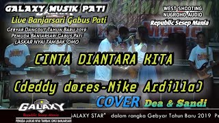 CINTA DIANTARA KITA (NIKE ARDILLA-DEDDY DORES) - COVER GALAXY MUSIK - LIVE BANJARSARI GABUS PATI