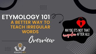 Etymology 101 & A Better Way to Teach Irregular Words