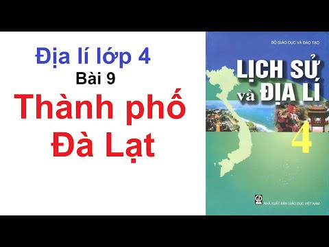 Địa Lí Lớp 4 Bài 9 - Thành Phố Đà Lạt - Trang 93, 94, 95, 96