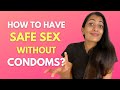 How To Have Safe SEX WITHOUT CONDOMS? | Leeza Mangaldas