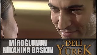Deli Yürek Bölüm 91 - Miroğlunun Nikahına Baskın