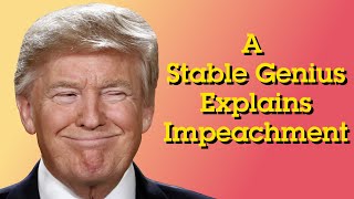 A Stable Genius Explains Impeachment