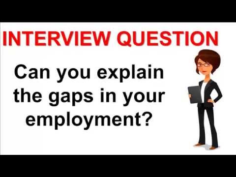 can you explain the gaps in your employment interview explain gap in employment