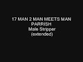 17 MAN 2 MAN MEETS MAN PARRISH - Male Stripper (extended)