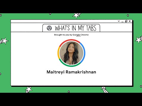 Maitreyi Ramakrishnan | What’s In My Tabs | Chrome