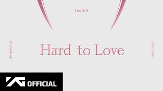 BLACKPINK - ‘Hard to Love’ ( Audio)