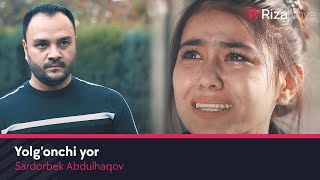 Sardorbek Abdulhaqov - Yolg'onchi yor | Сардорбек Абдулхаков - Ёлгончи ёр