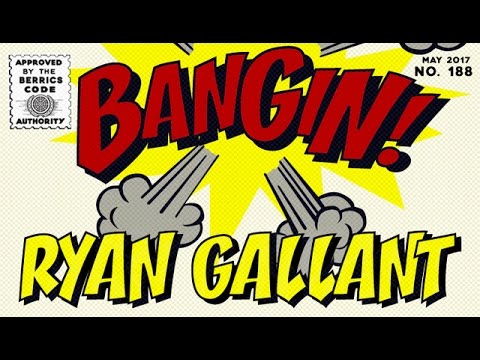 Ryan Gallant - Bangin!