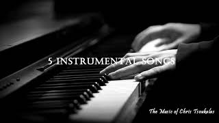 5 Instrumental Songs / Music by Chris Tsoukalas