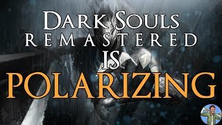 Dark Souls Remastered is Polarizing