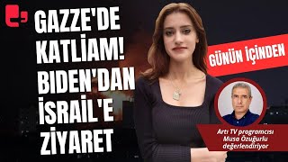İsrailden Filistinde Katliam Bidendan Tel Avive Ziyaret Günün İçinden
