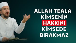 Allah Teâlâ Kimsenin Hakkını Kimsede Bırakmaz