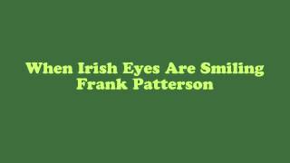 When Irish Eyes Are Smiling Frank Patterson When Irish Eyes Are Smiling Frank Patterson