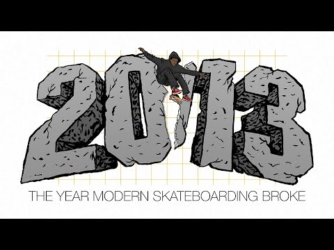 2013: The Year Modern Skateboarding Broke