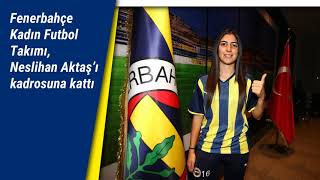Fenerbahçe Kadın Futbol Takımı, Neslihan Aktaş’ı kadrosuna kattı