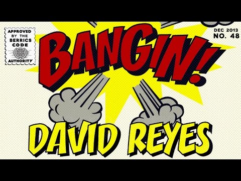 David Reyes - Bangin!