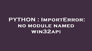 Python Importerror No Module Named Win32Api