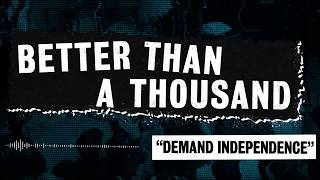 Watch Better Than A Thousand Demand Independence video