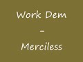 Work Dem - Merciless