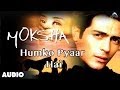 Moksha : Humko Pyaar Hai Full Audio Song |Arjun Rampal | Manisha Koirala