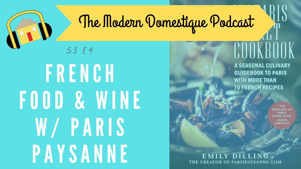 French Food, Wine & Fun W/Emily Dilling of Paris Paysanne & My Paris Market Cookbook