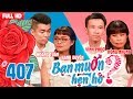 BẠN MUỐN HẸN HÒ #407 UNCUT | Cô gái có sở thích chà toilet khi stress và bó hoa sen cầu hôn lãng mạn thumbnail