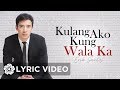 Erik Santos - Kulang Ako Kung Wala Ka (Lyrics)