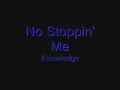 Knowledge- No Stoppin Me