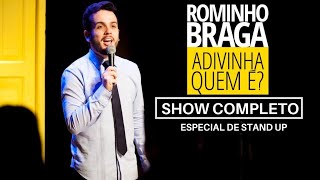 ROMINHO BRAGA - SHOW COMPLETO - STAND UP COMEDY - ADIVINHA QUEM É? ROMINHO BRAGA - SHOW COMPLETO - STAND UP COMEDY - ADIVINHA QUEM É?