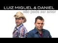 Luiz Miguel e Daniel - Não Pode Ser Amor