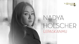 Download lagu NADYA HOLSCHER - LEPASKANMU ( )