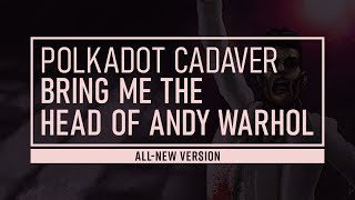 Watch Polkadot Cadaver Bring Me The Head Of Andy Warhol video