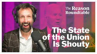 The State Of The Union Is Shouty | Reason Roundtable | March 11, 2024