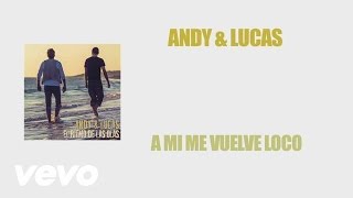 Video A Mi Me Vuelve Loco Andy Y Lucas