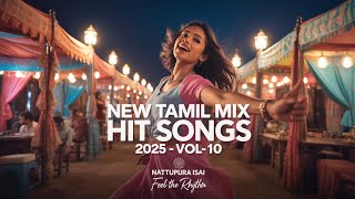 New Tamil Mix Hit Songs 2025 Latest Kuthu, Melody & Hindi Mashup Nattupura Isai Vol-10