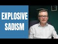 Sadistic Personality Types - Explosive Sadism