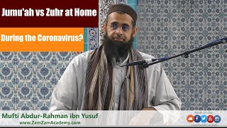 Jumu'ah vs Zuhr at Home During the Coronavirus? | Dr. Mufti Abdur-Rahman ibn Yus