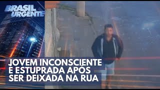 Aconteceu Na Semana Jovem Inconsciente É Estuprada Após Ser Deixada Na Rua Brasil Urgente