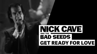 Watch Nick Cave  The Bad Seeds Get Ready For Love video