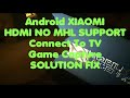 Android XIAOMI NO MHL SUPPORT SOLUTION | Connect to TV and Game Capture