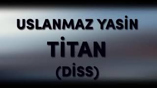 Uslanmaz Yasin Diss: Titan