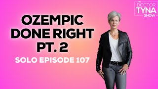 Ep 107 Ozempic Done Right Part 2 Solo Episode