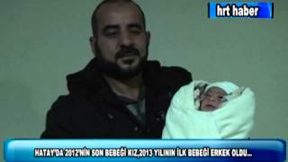 Hatayda 2012Ni̇n Son Bebeği̇ Kiz,2013 Yilinin İlk Bebeği̇ Erkek Oldu...