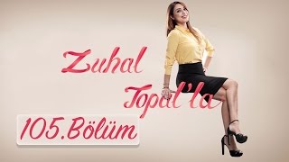 Zuhal Topal'la 105. Bölüm (HD) | 17 Ocak 2017