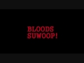 BLOODS SUWOOP!