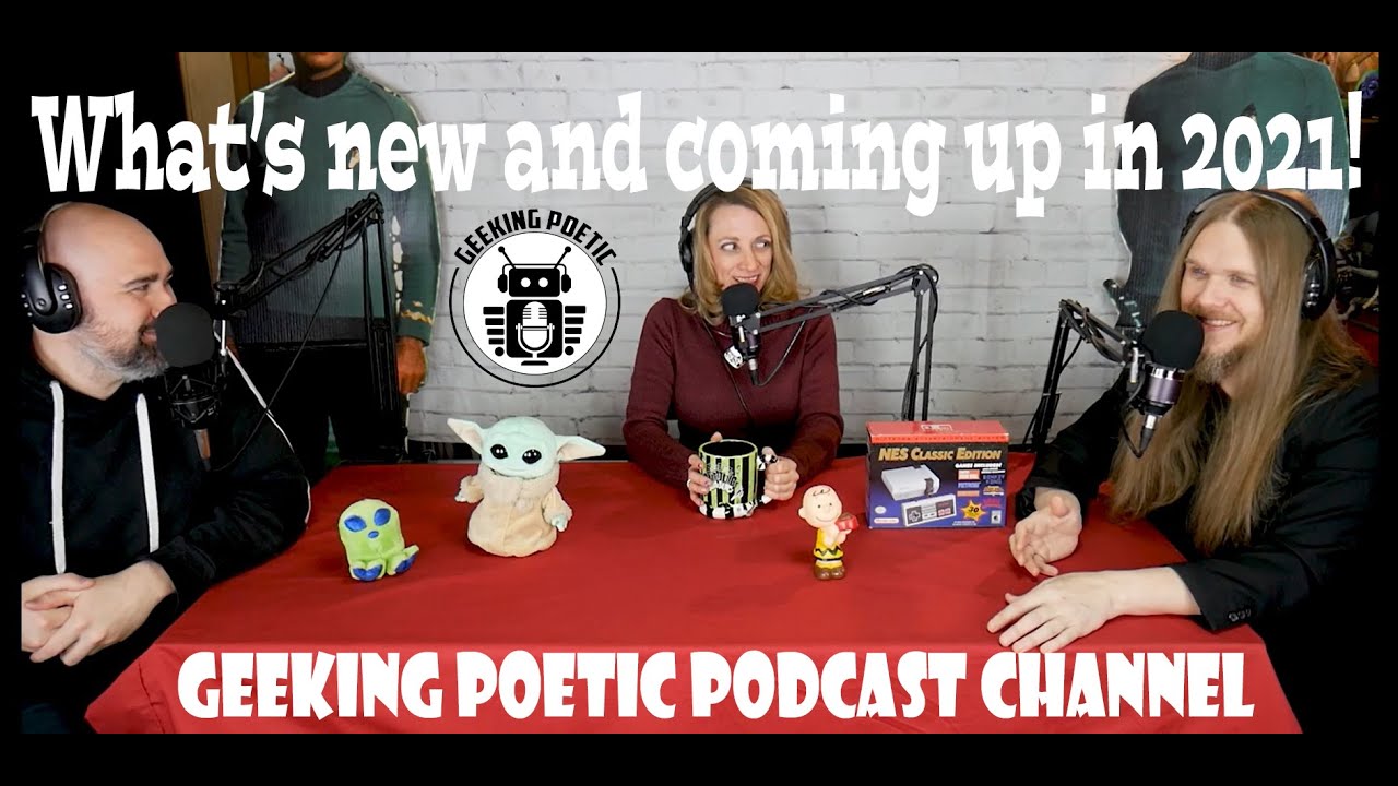 2021: WHAT"S NEW & UPCOMING FOR THE GEEKING POETIC PODCAST CHANNEL!