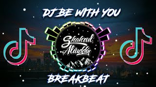 DJ BE WITH YOU BREAKBEAT REMIX TIKTOK 🔥 FULL BASS