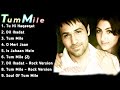 Tum Mile movie all songs Emraan Hashmi|Soha Ali Khan ||musical world||MUSICAL WORLD||