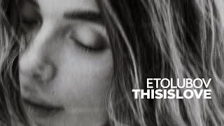 Etolubov - Thisislove [Mood Video]