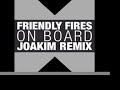 Friendly Fires - On Board (Joakim Remix) Annie Mac Rip